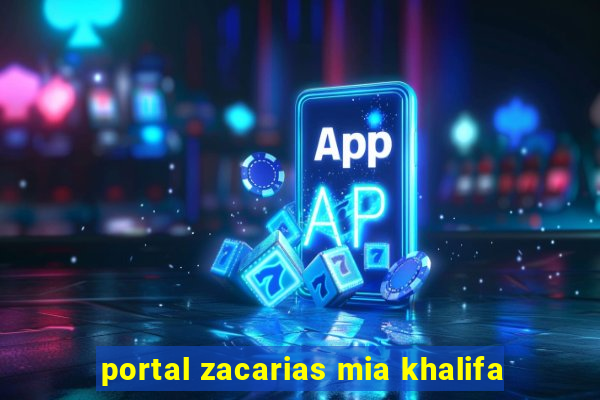 portal zacarias mia khalifa